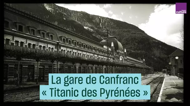 Canfranc : histoire d’une gare fantôme d’altitude - #CulturePrime