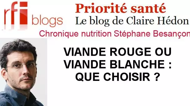 Viande rouge ou viande blanche : que choisir ?