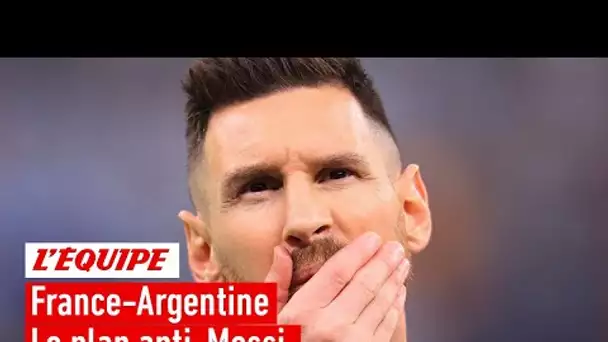 France-Argentine : Le plan anti-Messi, la clé de la finale pour les Bleus ?