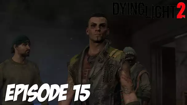 DYING LIGHT 2 STAY HUMAN : ON LUI RÈGLE SON COMPTE | Episode 15