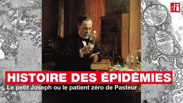 Le petit Joseph ou le patient zéro de Pasteur - Petite histoire et grande épidémie #7