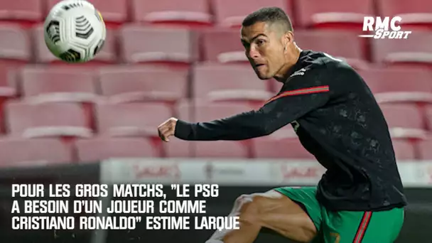 Pour les gros matchs, "le PSG a besoin d'un joueur comme Cristiano Ronaldo" estime Larqué