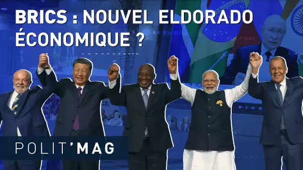 🟦 POLIT’MAG 🟦 BRICS : NOUVEL ELDORADO ÉCONOMIQUE ?