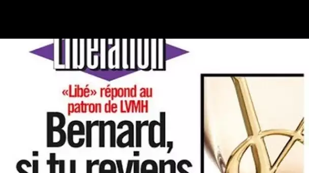 Plainte d#039;Arnault, Libération répond : Bernard, si tu reviens, on annule tout