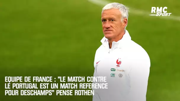 Equipe de France : "Le match contre le Portugal est un match référence pour Deschamps" pense Rothen