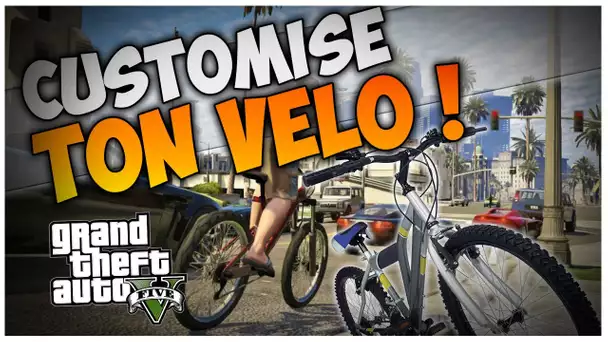 COMMENT CUSTOMISER TON VELO SUR GTA 5 ONLINE