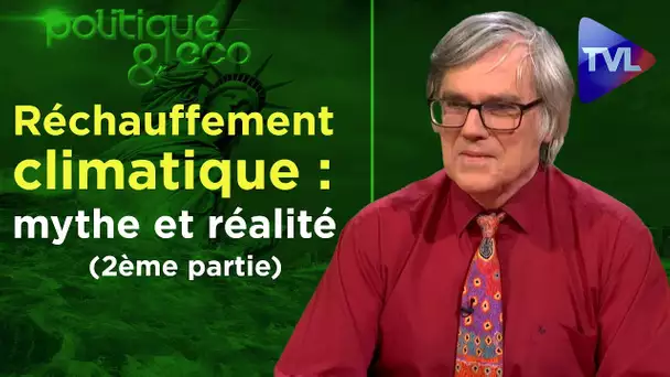 Réchauffement climatique : mythe et réalité (2ème partie) - Politique & éco n° 248 - TVL