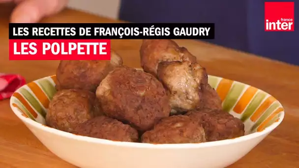 Les polpette - Les recettes de François-Régis Gaudry (avec Alessandra Pierini)