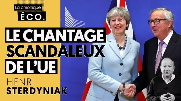 BREXIT : LE CHANTAGE SCANDALEUX DE L&#039;UNION EUROPÉENNE