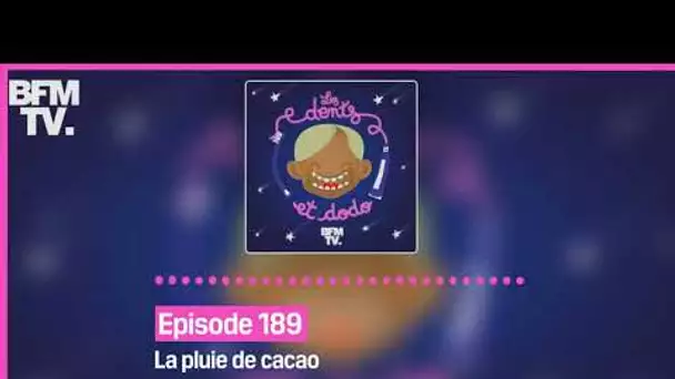 Episode 189 : La pluie de cacao - Les dents et dodo