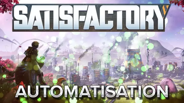 Satisfactory #2 : Automatisation !
