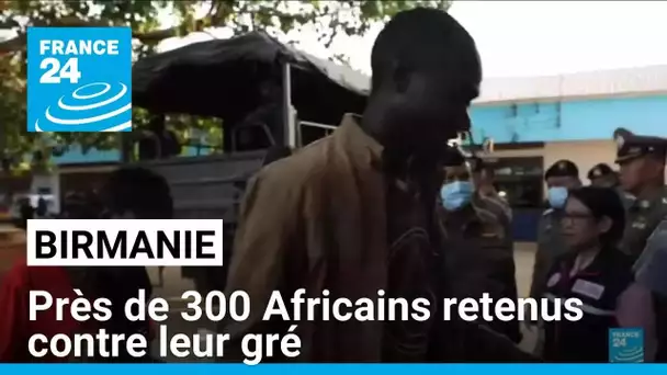Trafic d'êtres humains en Birmanie : près de 300 Africains retenus contre leur gré • FRANCE 24