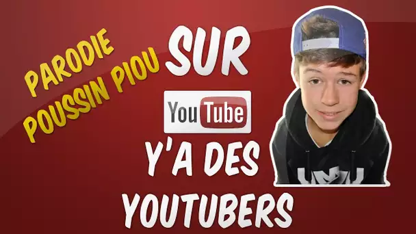 Sur Youtube y'a des youtubers (parodie Poussin Piou)