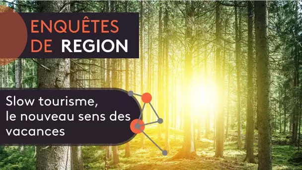 Slow tourisme, le nouveau sens des vacances [Enquêtes de Région]