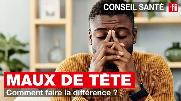 Maux de tête : comment faire la différence ?