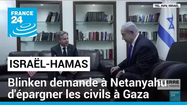 Israël-Hamas : A. Blinken demande à B. Netanyahu d'épargner les civils dans la bande de Gaza