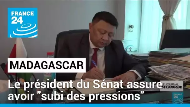 Madagascar : le président du Sénat assure avoir "subi des pressions" du gouvernement • FRANCE 24