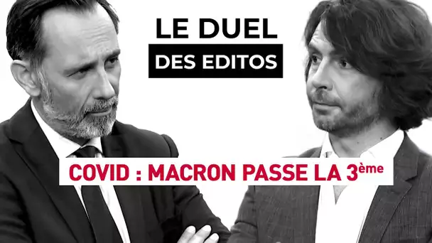 Le Duel des Editos - COVID : Macron passe la 3ème