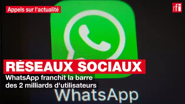 Réseaux sociaux : WhatsApp franchit la barre des 2 milliards d'utilisateurs